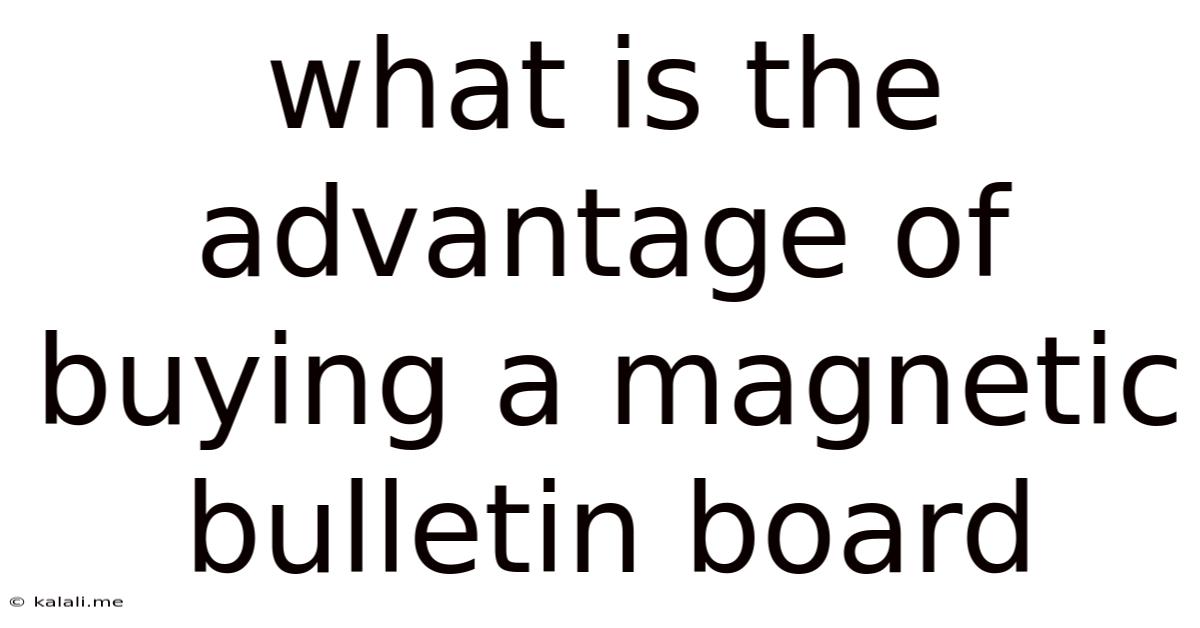 What Is The Advantage Of Buying A Magnetic Bulletin Board