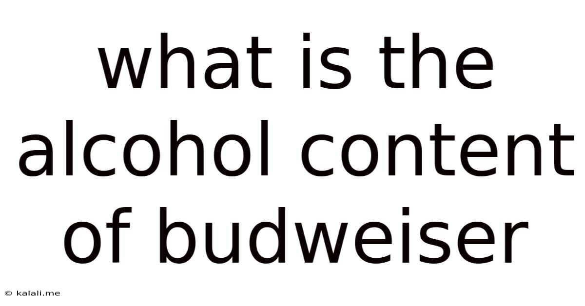 What Is The Alcohol Content Of Budweiser