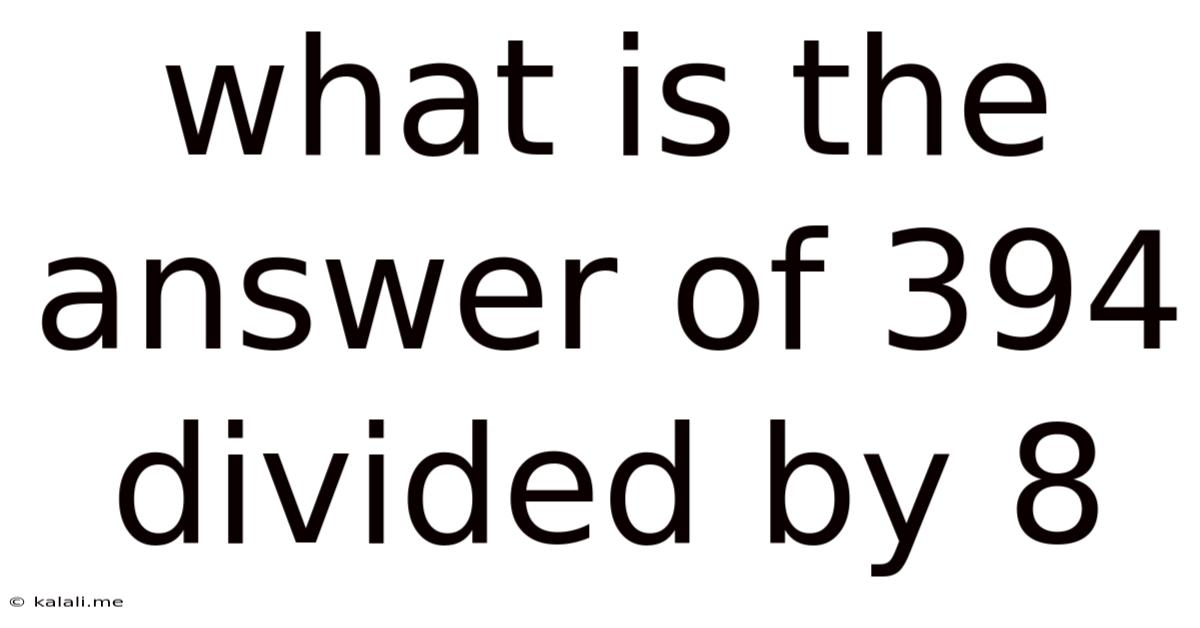What Is The Answer Of 394 Divided By 8
