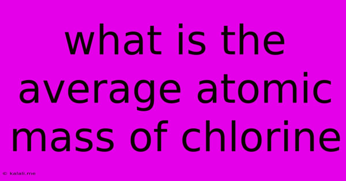What Is The Average Atomic Mass Of Chlorine