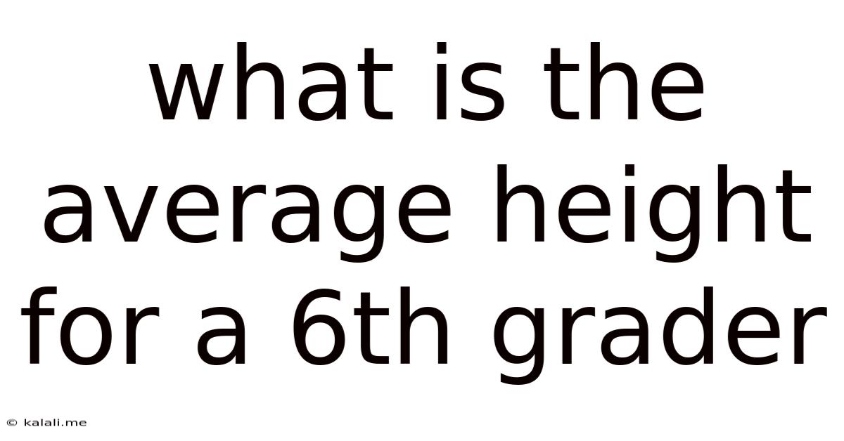 What Is The Average Height For A 6th Grader