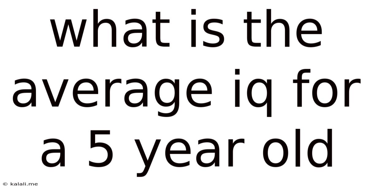 What Is The Average Iq For A 5 Year Old