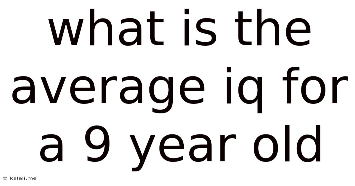 What Is The Average Iq For A 9 Year Old