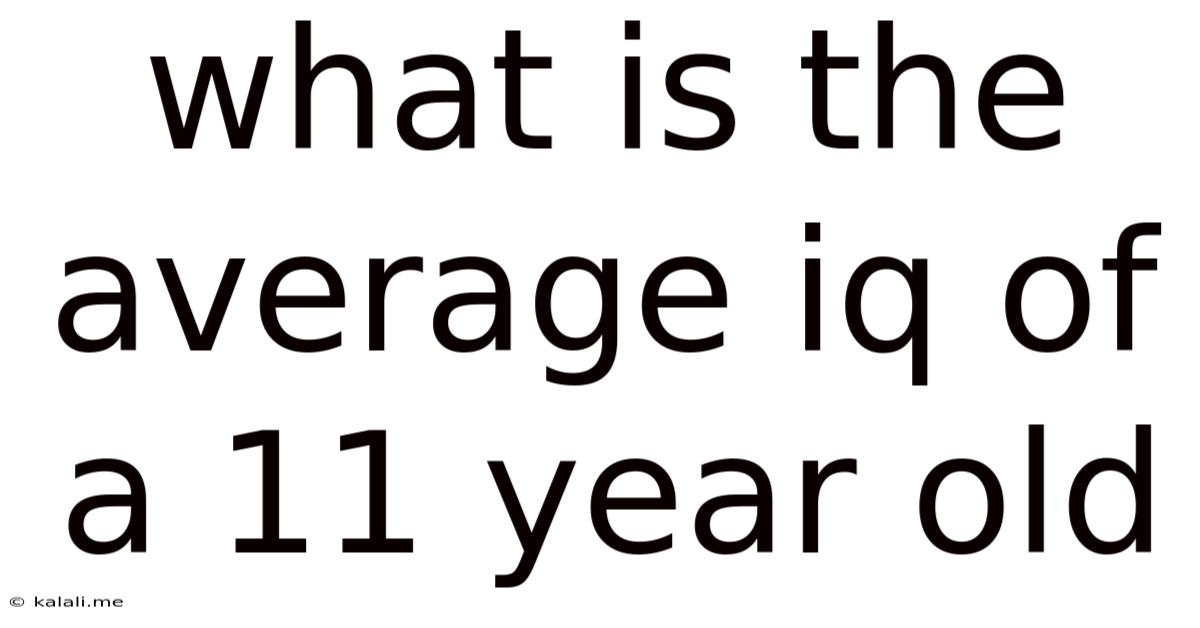 What Is The Average Iq Of A 11 Year Old