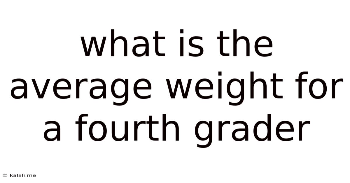 What Is The Average Weight For A Fourth Grader