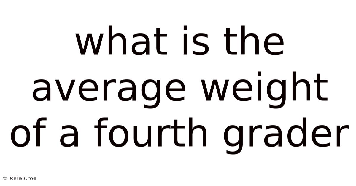 What Is The Average Weight Of A Fourth Grader