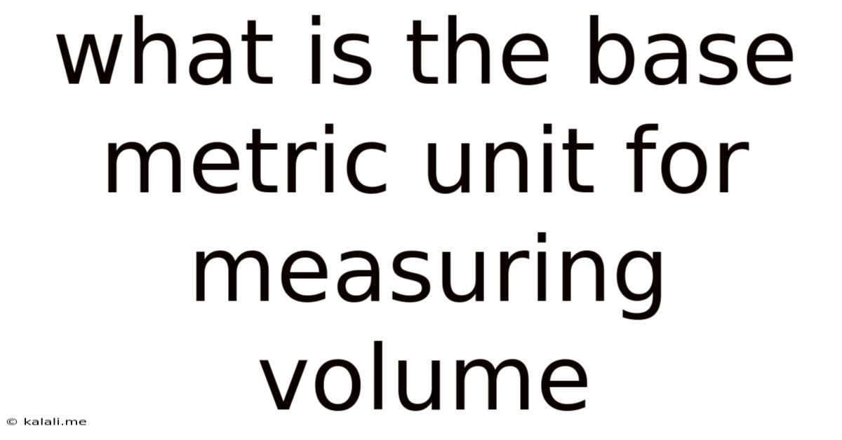 What Is The Base Metric Unit For Measuring Volume