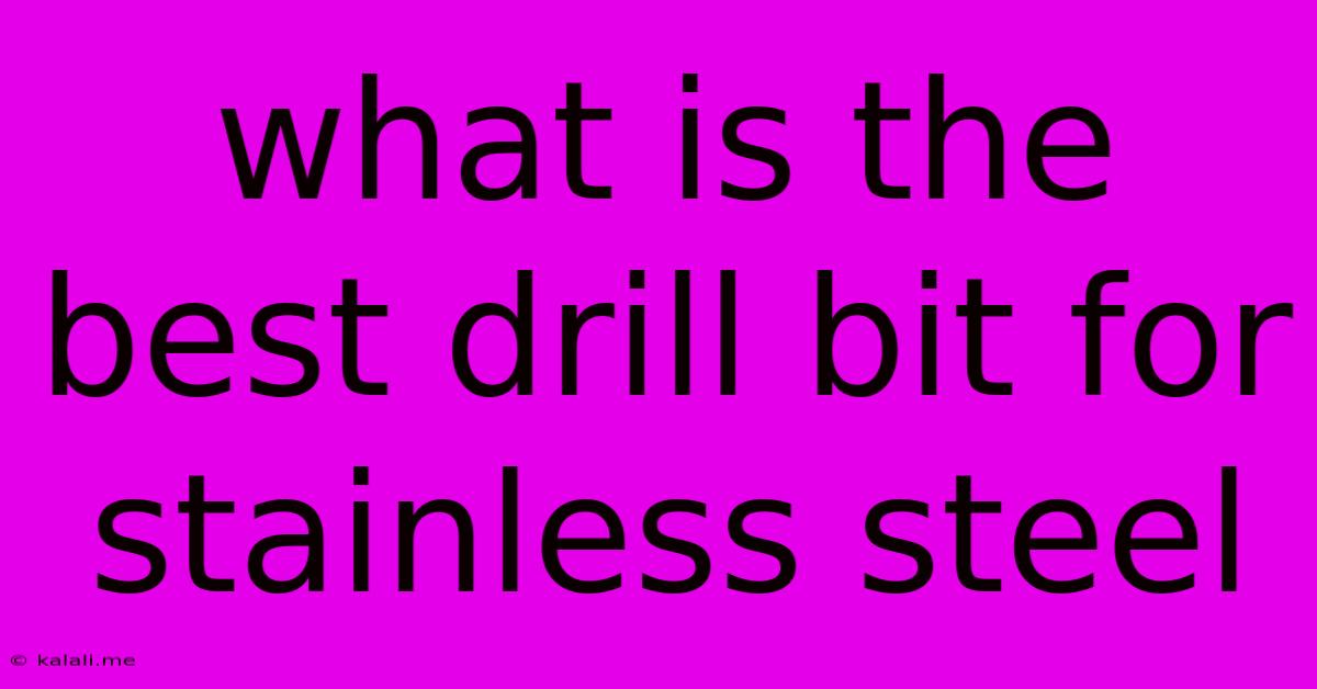 What Is The Best Drill Bit For Stainless Steel