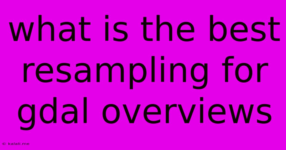 What Is The Best Resampling For Gdal Overviews