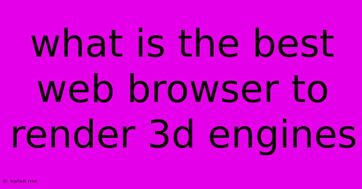 What Is The Best Web Browser To Render 3d Engines