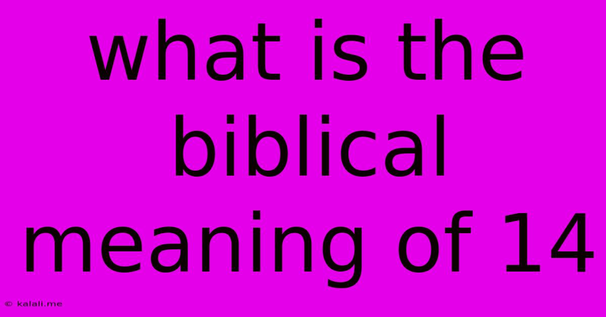 What Is The Biblical Meaning Of 14