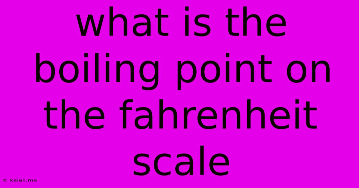 What Is The Boiling Point On The Fahrenheit Scale