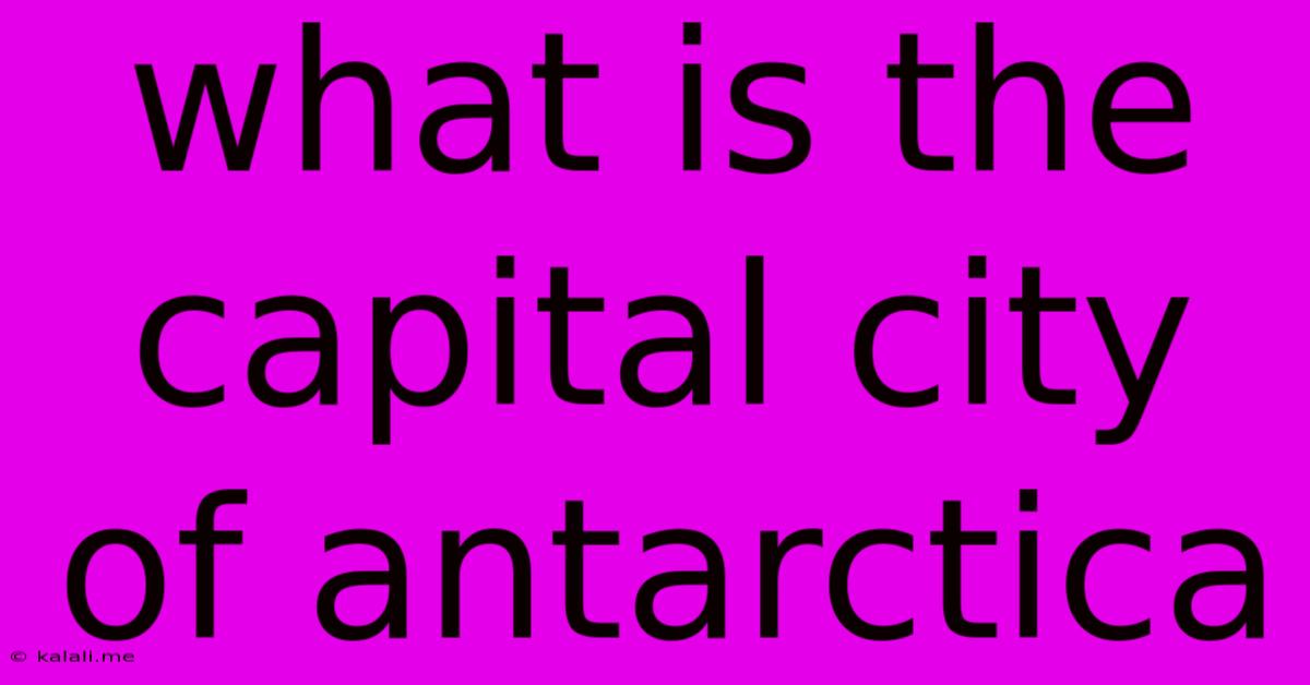What Is The Capital City Of Antarctica