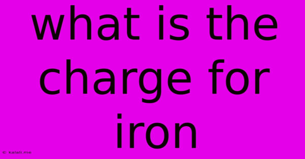What Is The Charge For Iron