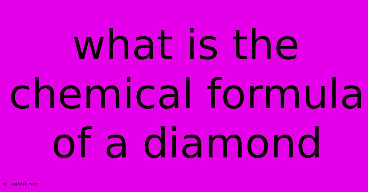 What Is The Chemical Formula Of A Diamond