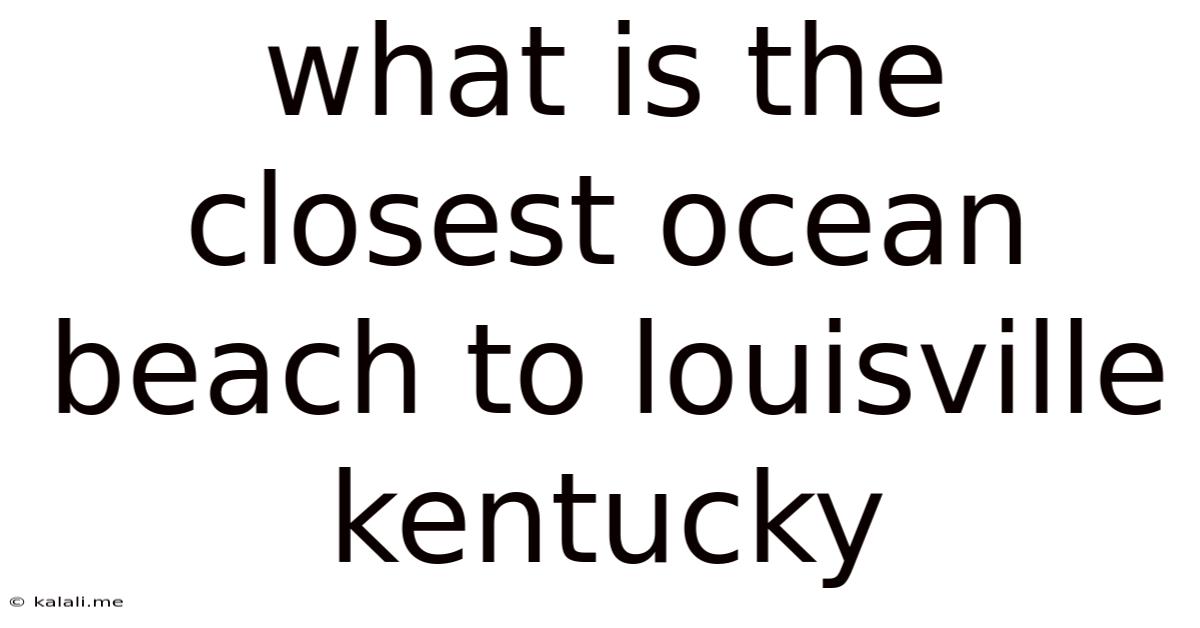 What Is The Closest Ocean Beach To Louisville Kentucky
