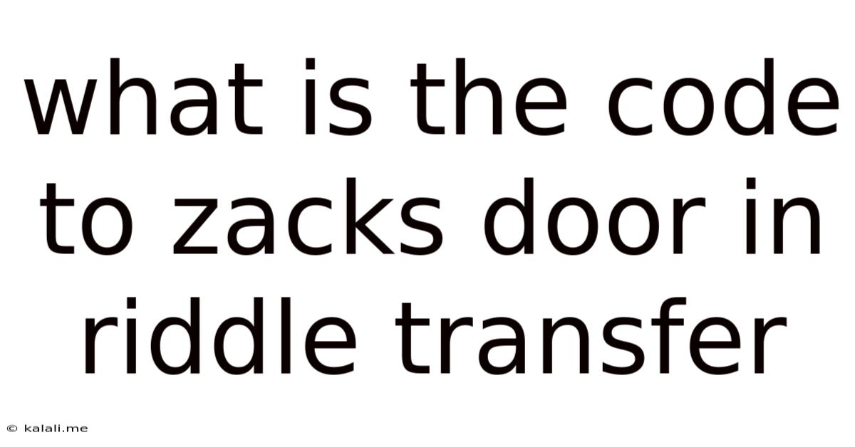 What Is The Code To Zacks Door In Riddle Transfer