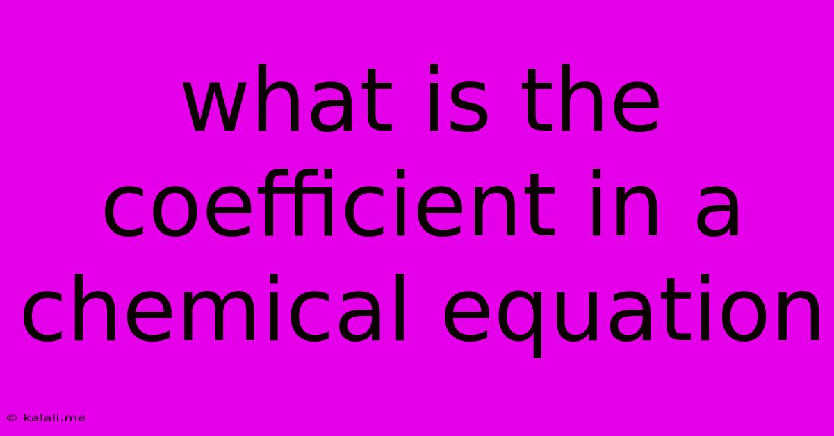What Is The Coefficient In A Chemical Equation