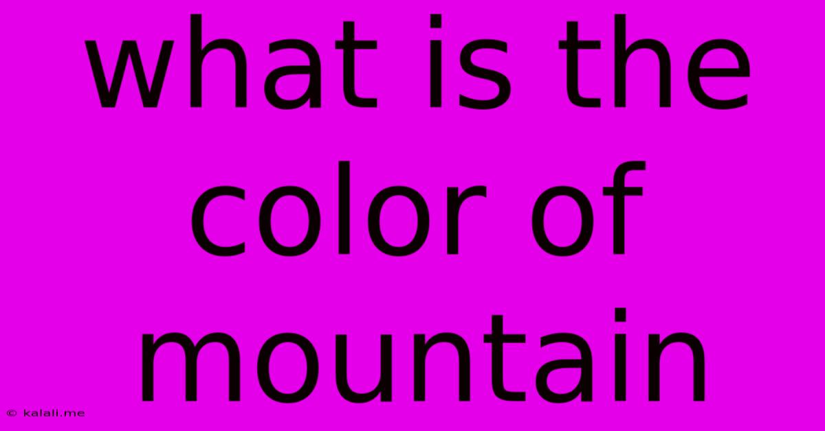 What Is The Color Of Mountain