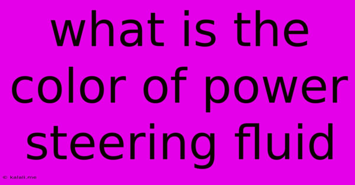 What Is The Color Of Power Steering Fluid