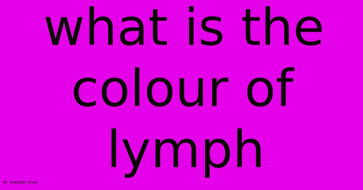 What Is The Colour Of Lymph