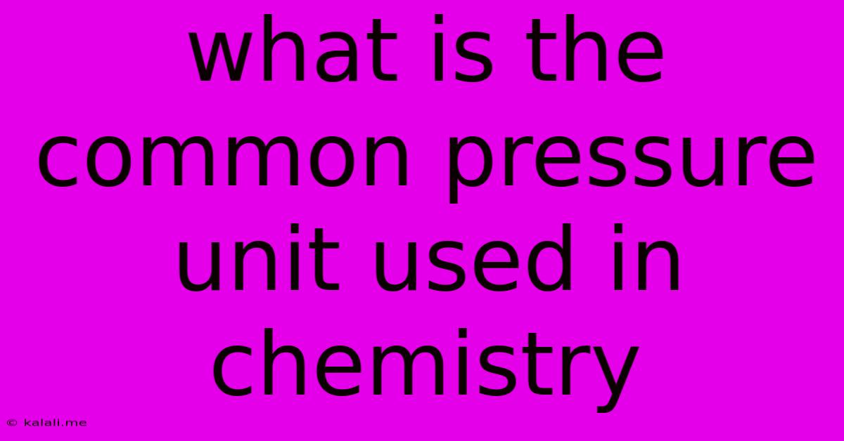 What Is The Common Pressure Unit Used In Chemistry