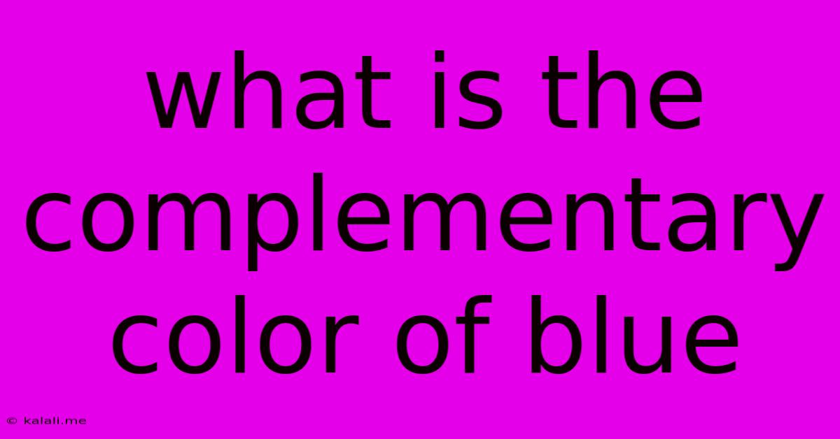 What Is The Complementary Color Of Blue