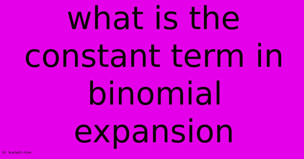 What Is The Constant Term In Binomial Expansion