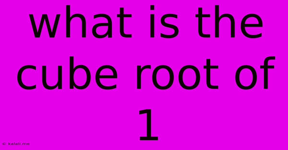 What Is The Cube Root Of 1