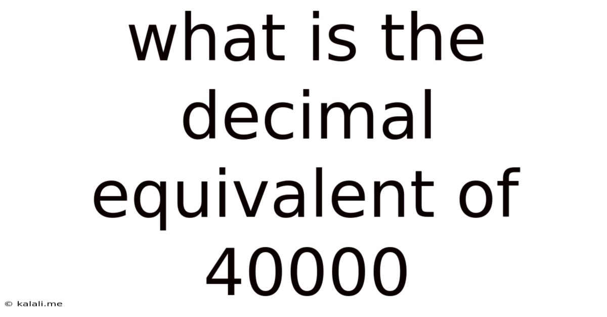 What Is The Decimal Equivalent Of 40000