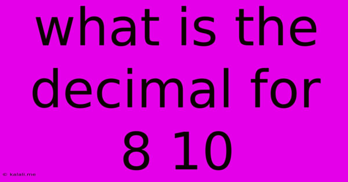 What Is The Decimal For 8 10