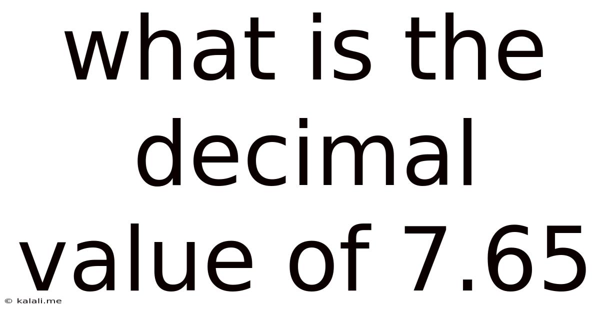 What Is The Decimal Value Of 7.65