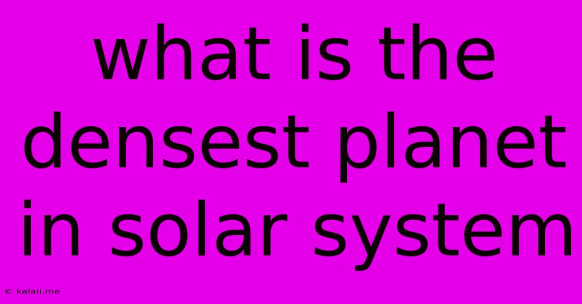 What Is The Densest Planet In Solar System