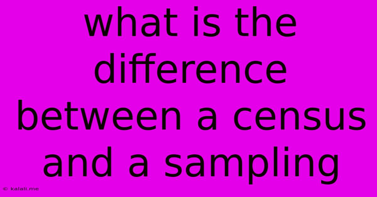 What Is The Difference Between A Census And A Sampling