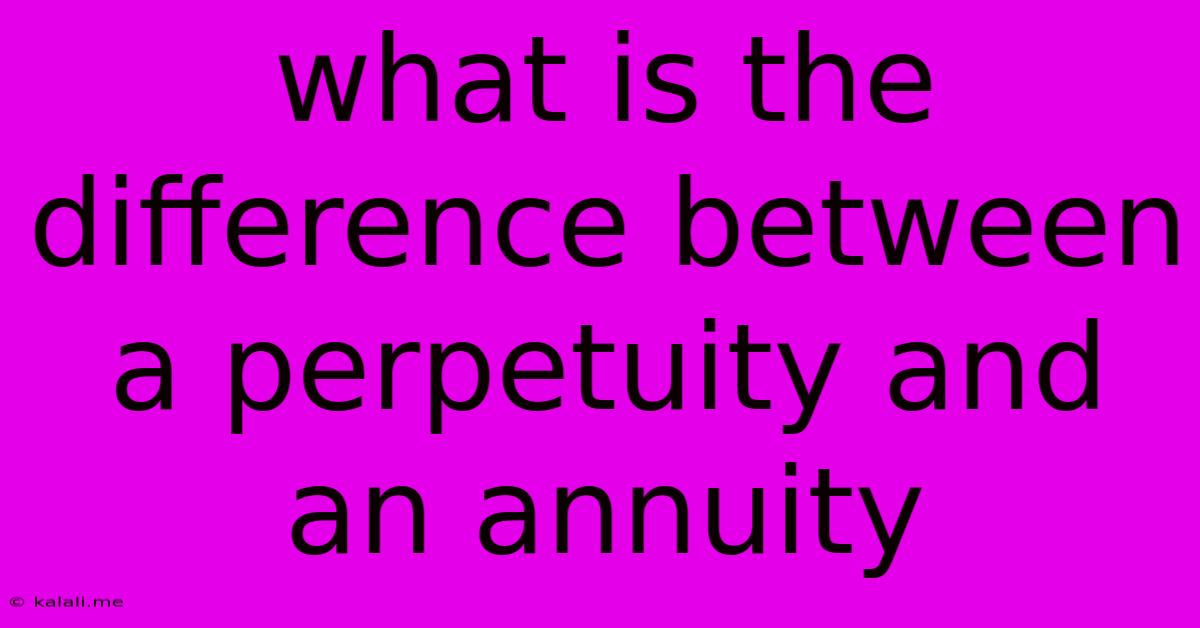 What Is The Difference Between A Perpetuity And An Annuity