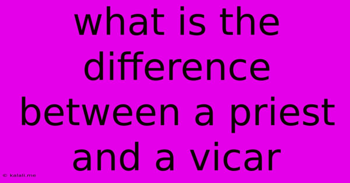 What Is The Difference Between A Priest And A Vicar