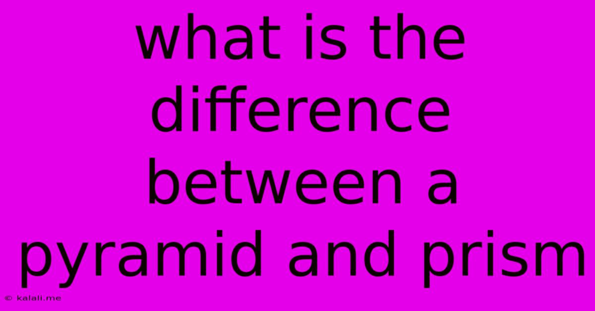 What Is The Difference Between A Pyramid And Prism