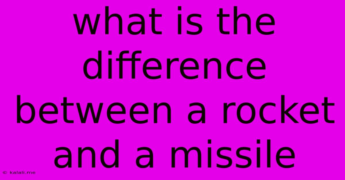 What Is The Difference Between A Rocket And A Missile