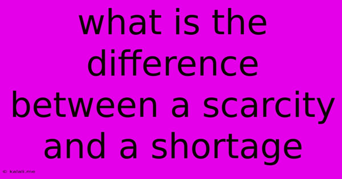 What Is The Difference Between A Scarcity And A Shortage