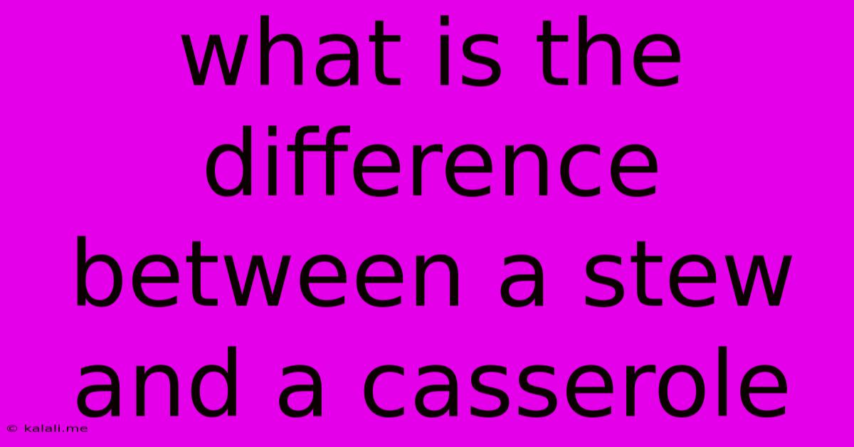 What Is The Difference Between A Stew And A Casserole
