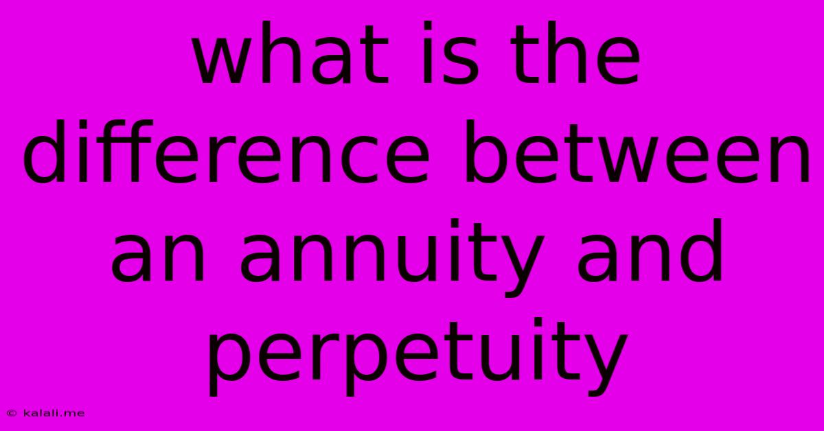 What Is The Difference Between An Annuity And Perpetuity