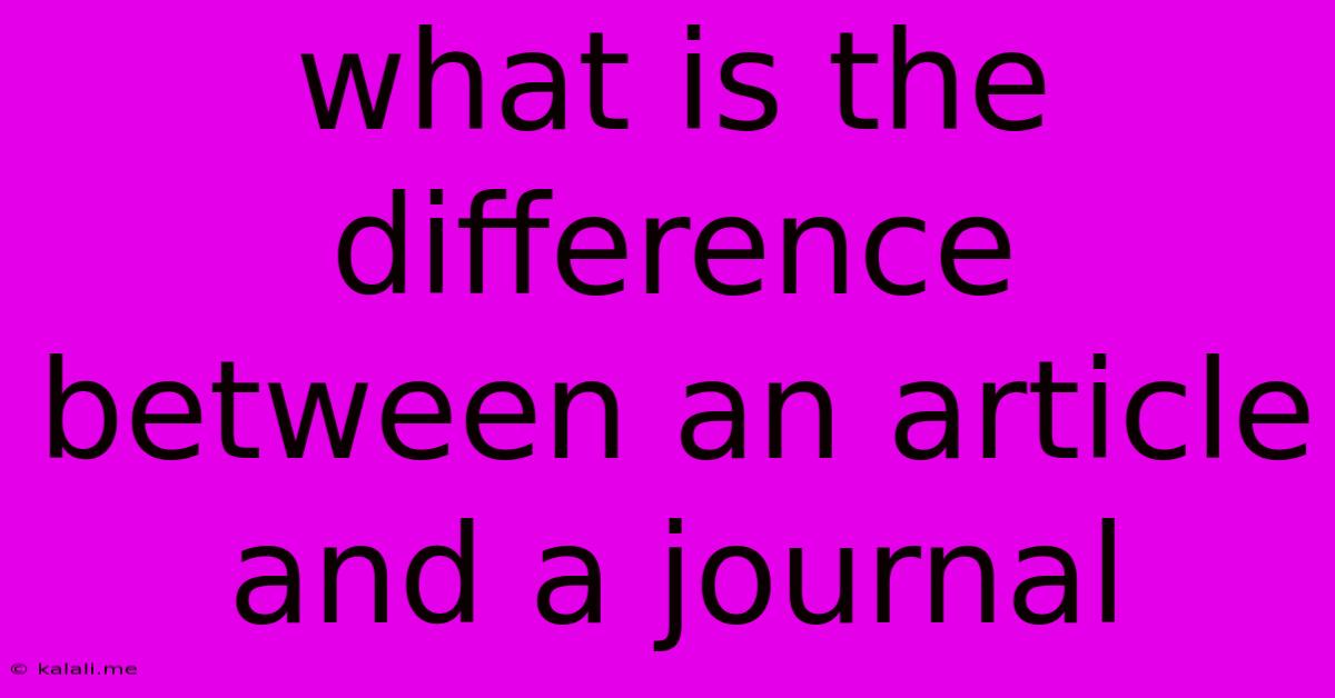 What Is The Difference Between An Article And A Journal