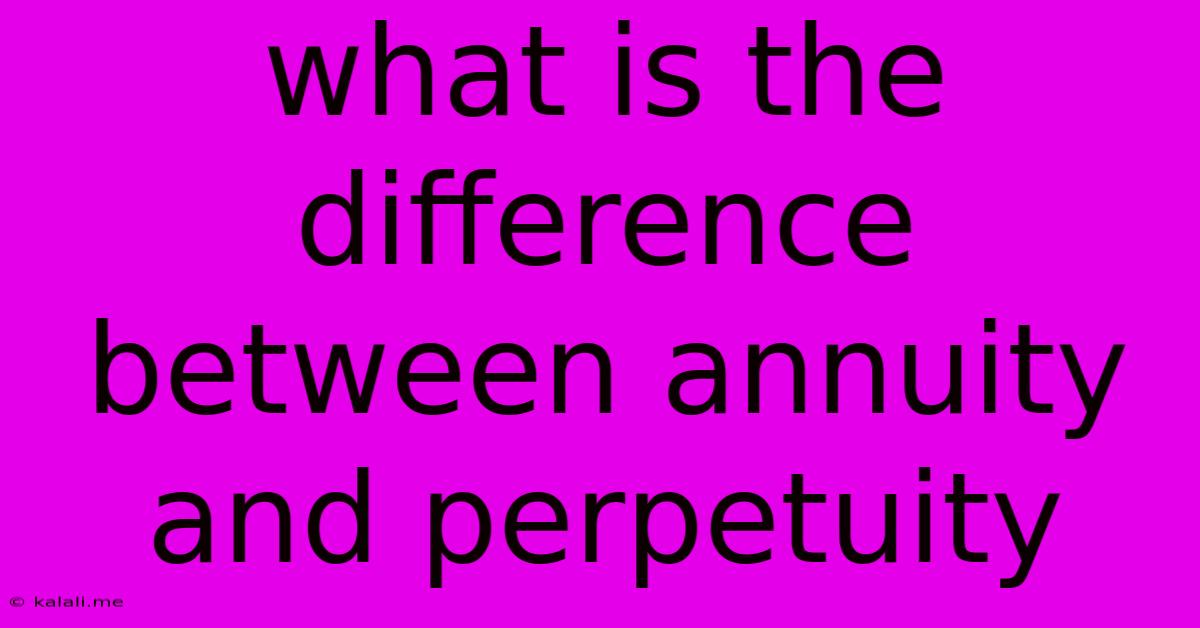What Is The Difference Between Annuity And Perpetuity