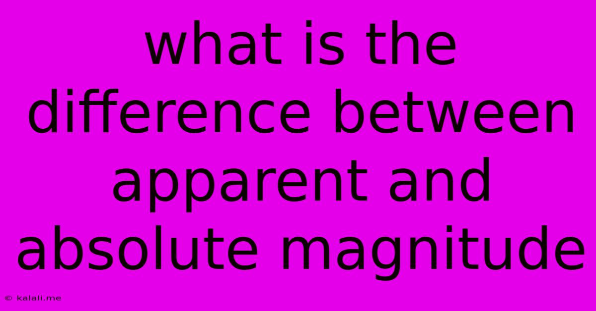 What Is The Difference Between Apparent And Absolute Magnitude