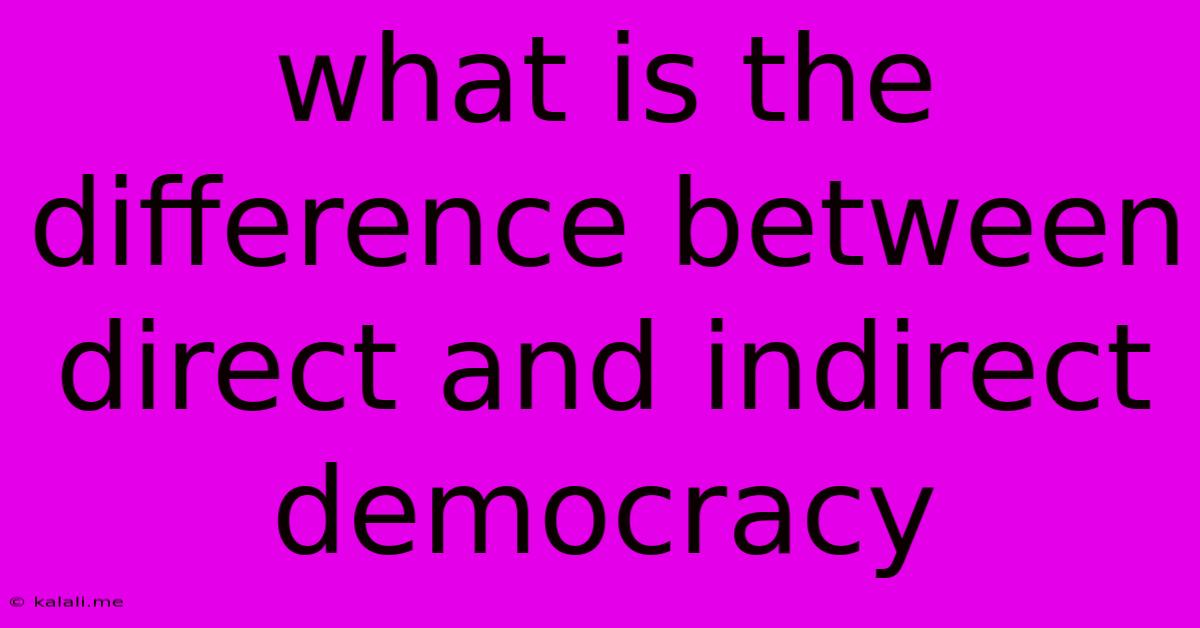 What Is The Difference Between Direct And Indirect Democracy