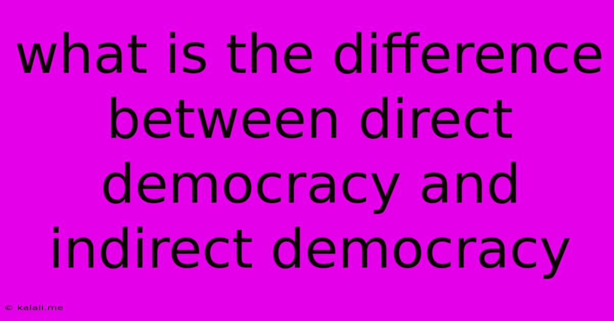What Is The Difference Between Direct Democracy And Indirect Democracy