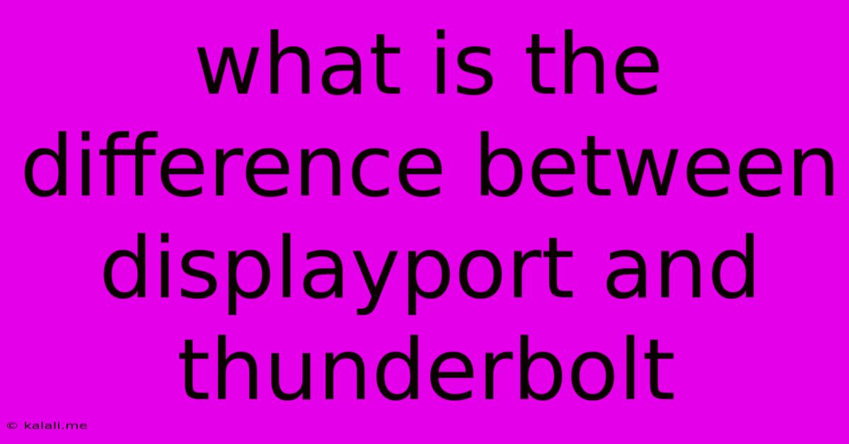 What Is The Difference Between Displayport And Thunderbolt