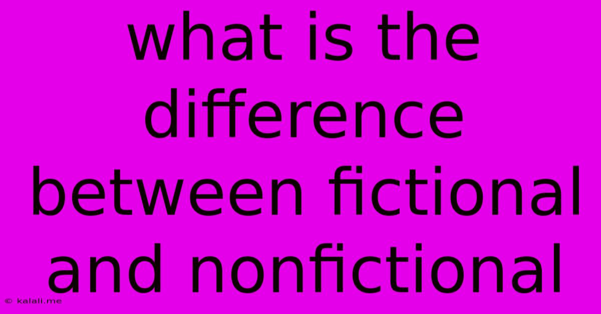 What Is The Difference Between Fictional And Nonfictional