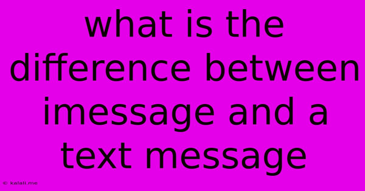 What Is The Difference Between Imessage And A Text Message
