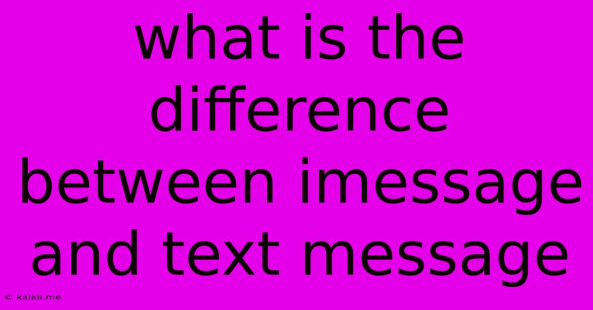 What Is The Difference Between Imessage And Text Message